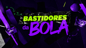Bastidores da Bola